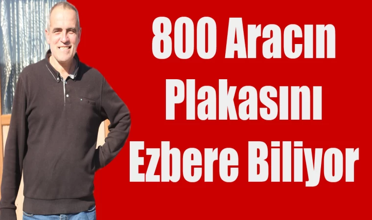 800 ARACIN PLAKASINI EZBERE BİLİYOR