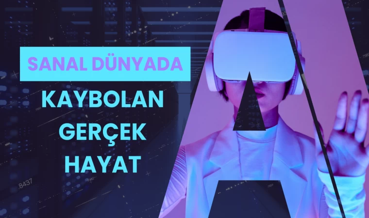 Sanal Dünyada Kaybolan Gerçek Hayat!