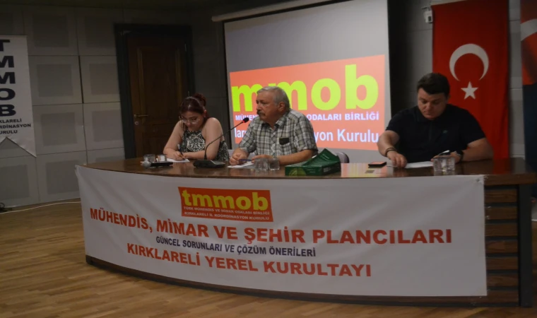 MÜHENDİS, MİMAR VE ŞEHİR PLANCILARININ GÜNCEL SORUNLARI VE ÇÖZÜM ÖNERİLERİ KIRKLARELİ YEREL KURULTAYI GERÇEKLEŞTİRİLDİ