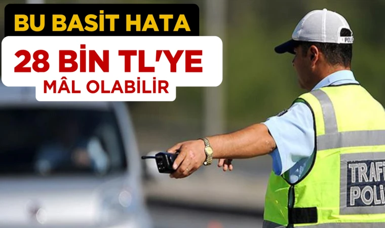 Bu 'Basit' Hata 28 Bin TL'ye Mal Olabilir!