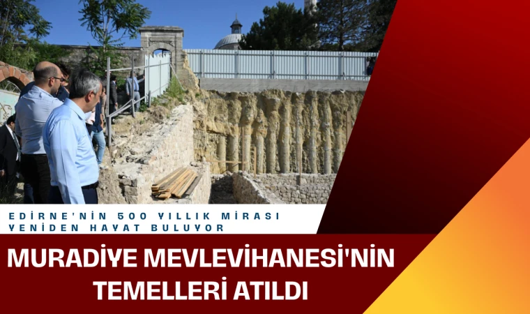 Edirne'nin 500 Yıllık Mirası Yeniden Hayat Buluyor: