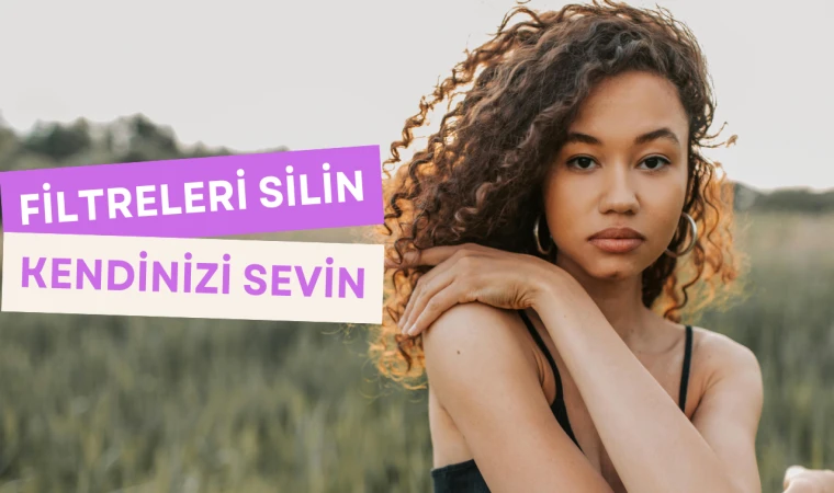 Filtreleri Silin, Kendinizi Sevin
