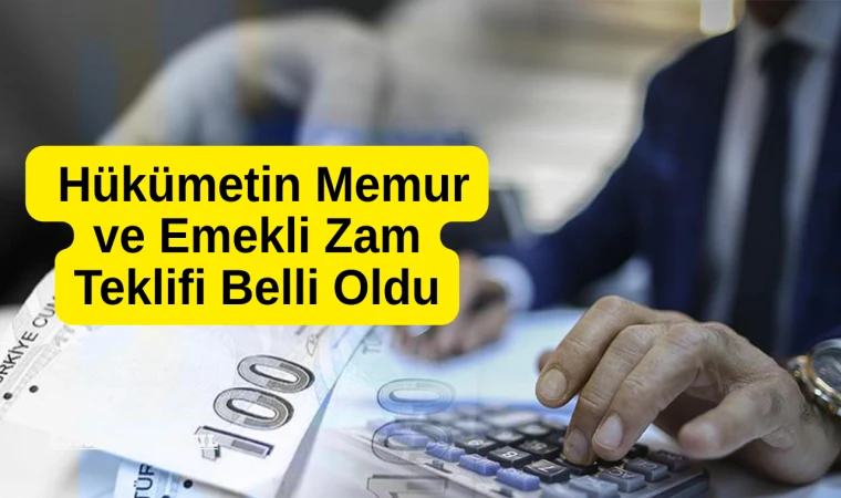 Son Dakika: Hükümetin Memur ve Emekli Zam Teklifi Belli Oldu