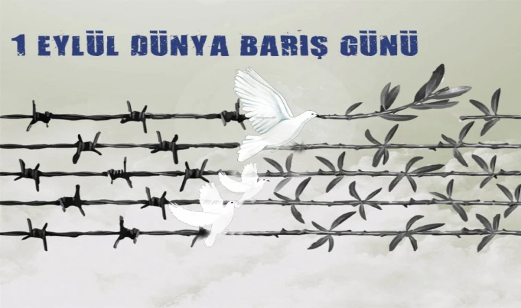 1 Eylül Dünya Barış Günü: Barışa Giden Yolda Bir Hatırlatma
