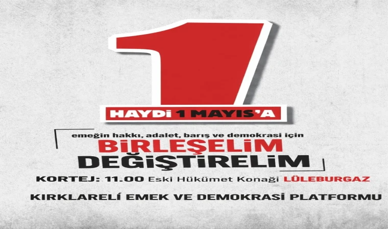 1 MAYIS' TA EMEĞİN SESİNİ LÜLEBURGAZ' DAN YÜKSELTİYORUZ!