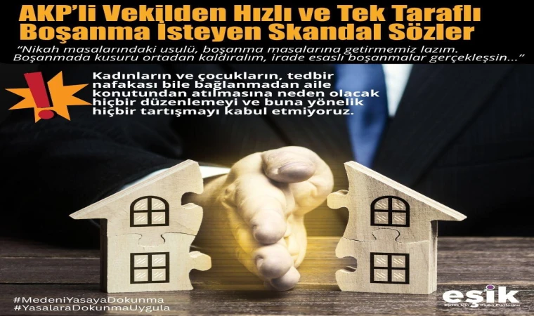 AKP’li Vekilden Hızlı ve Tek Taraflı Boşanma İsteyen Skandal Sözler