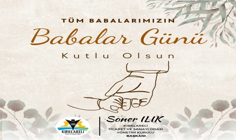 “Aile Bağlarını Güçlendiren, Değerlerimizi Gelecek Nesillere Taşıyan Kahramanlarımız Babalarımızdır”