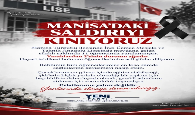 YENİ PARTİ’DEN OKULDAKİ SİLAHLI SALDIRIYA TEPKİ: “EVLATLARIMIZ YALNIZ DEĞİLDİR”