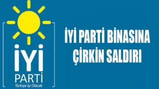 İYİ PARTİ'YE SALDIRI