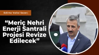 "Meriç Nehri Enerji Santrali Projesi Revize Edilecek"
