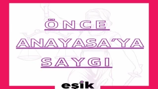 ÖNCE ANAYASA’YA SAYGI