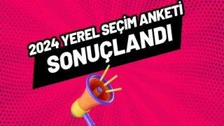 2024 Yerel Seçimler Anketi Sonuçlandı