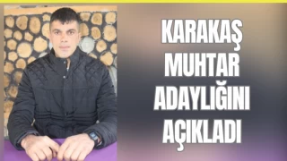 Karakaş Muhtar Adaylığını Açıkladı