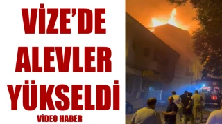 Vize'de  Alevler Yükseldi