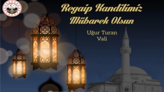 UĞUR TURAN’IN MÜBAREK ÜÇ AYLARIN BAŞLANGICI VE REGAİP KANDİLİ KUTLAMA MESAJI