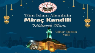 VALİ TURAN'DAN MİRAÇ KANDİLİ KUTLAMA MESAJI