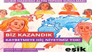   8 MART TÜM KADINLARIN EŞİTLİK ve ÖZGÜRLÜK MÜCADELESİNİN SİMGESİDİR