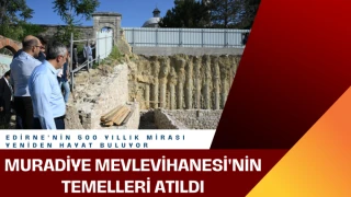 Edirne'nin 500 Yıllık Mirası Yeniden Hayat Buluyor: