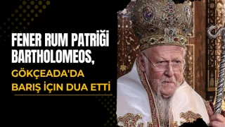 Fener Rum Patriği Bartholomeos'tan Gökçeada'da Önemli Barış Mesajı