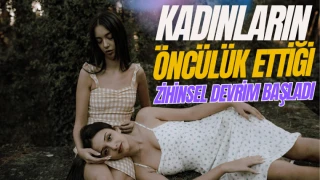 Kadınların Öncülük Ettiği Zihinsel Devrim Başladı