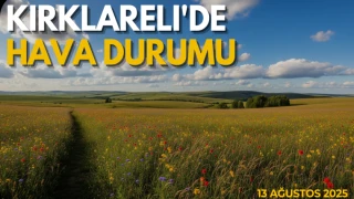Kırklareli'de Hava Durumu:13 Ağustos 2025