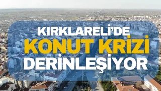 Kırklareli'nde Konut Krizi Derinleşiyor