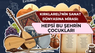 Kırklareli'nin Sanat Dünyasına Mirası: Hepsi Bu Şehrin Çocukları