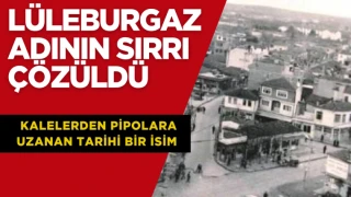 Lüleburgaz Adının Sırrı Çözüldü: Kalelerden Pipolara Uzanan Tarihi Bir İsim