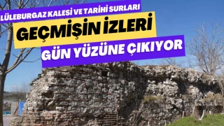 Lüleburgaz Kalesi ve Tarihi Surları: Geçmişin İzleri Gün Yüzüne Çıkıyor