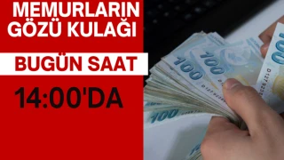 Memurların Gözü Kulağı Bugün Saat 14.00'te