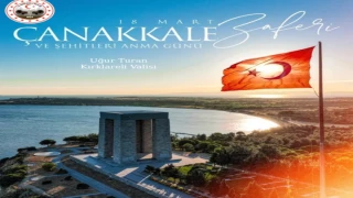 KIRKLARELİ VALİSİ UĞUR TURAN’IN 18 MART ŞEHİTLER GÜNÜ VE ÇANAKKALE ZAFERİ YIL DÖNÜMÜ MESAJI