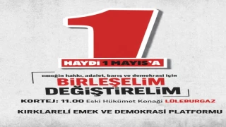 1 MAYIS' TA EMEĞİN SESİNİ LÜLEBURGAZ' DAN YÜKSELTİYORUZ!