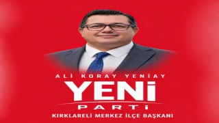 YENİAY, YENİ PARTİ KIRKLARELİ MERKEZ İLÇE BAŞKANI OLDU